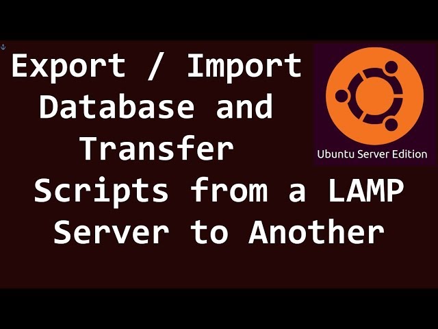 Export / Import Database and Transfer Scripts from a LAMP Server to Another