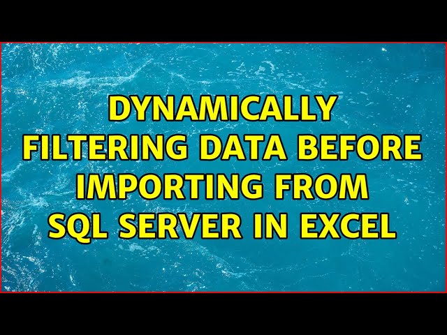 Dynamically filtering data before importing from SQL Server in Excel (2 Solutions!!)