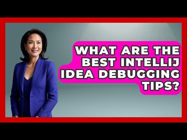 What Are The Best IntelliJ IDEA Debugging Tips? - Learn To Troubleshoot