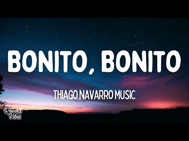 Thiago Navarro Music - Bonito, Bonito (LyricsLetra)