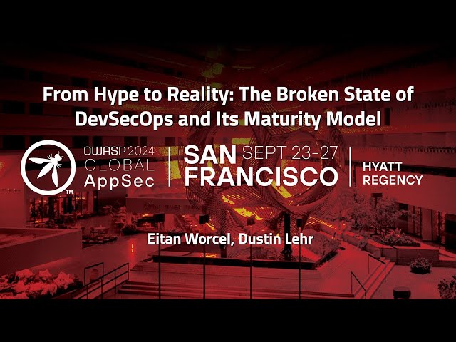 The Broken State of DevSecOps and Its Maturity Model - Eitan Worcel, Dustin Lehr