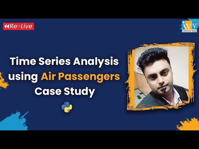 Time Series Analysis in Python | Air Passenger Case Study |Re Live| Abhishek Chatterjee|IvyProSchool