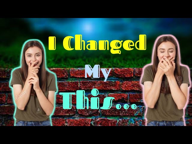 I Changed My This || #LevelUpYourself