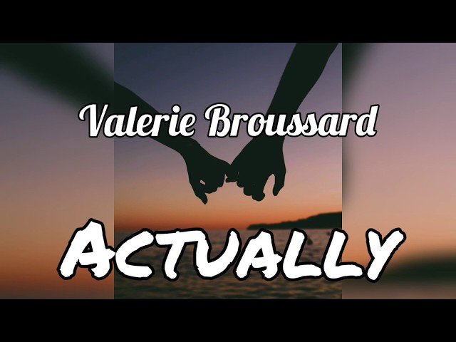 Valerie Broussard - Actually (lyrics)
