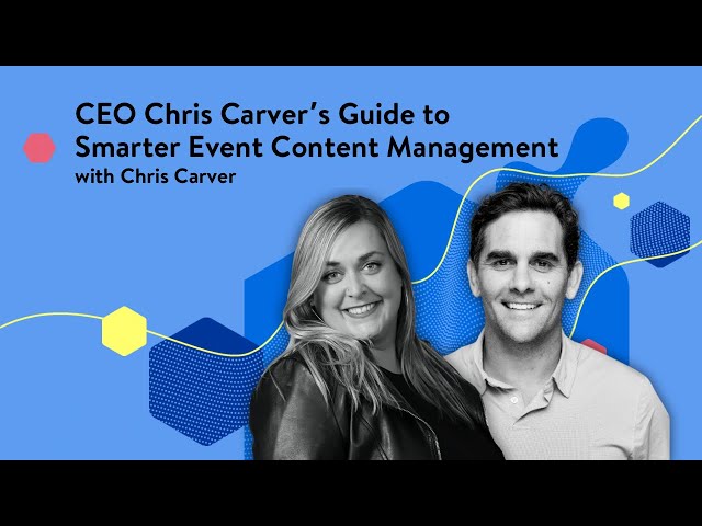 CEO Chris Carver’s guide to smarter event content management