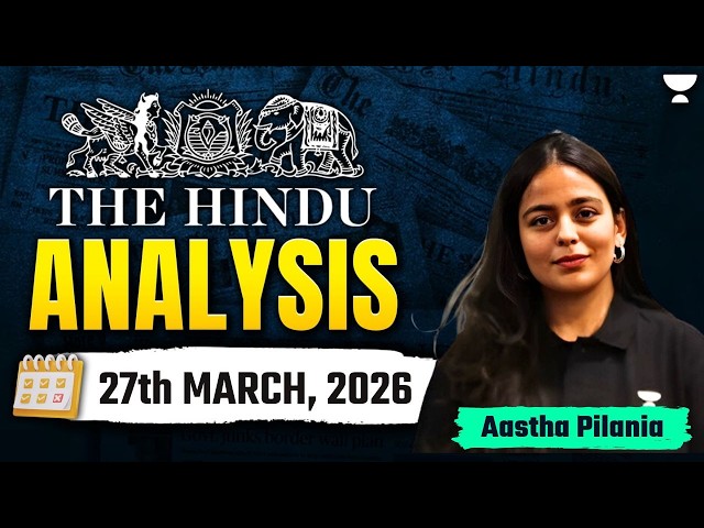The Hindu Newspaper Analysis | 27th March, 2026 | UPSC Current Affairs Today | Aastha Ma'am