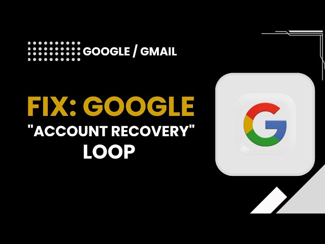 Fix Google Account Recovery Loop – Step-by-Step Solutions