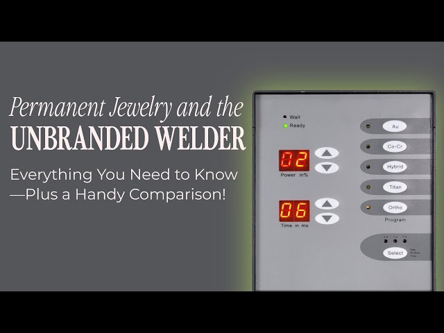 Permanent Jewelry and the Unbranded Welder: Everything You Need to Know