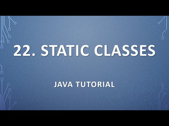22. Static Classes | Java Tutorial