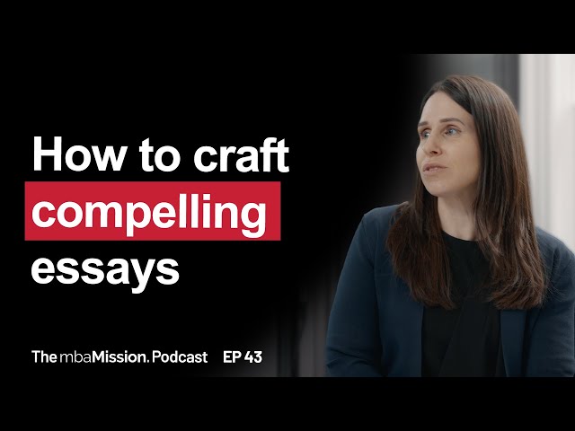 What Makes a Compelling MBA Application Essay? | Ep 43