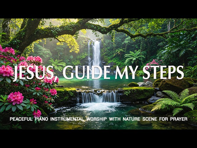 Jesus, Guide My Steps : Inspiring Gospel Piano & Powerful Scriptures to Deepen Your Prayer Time🌿