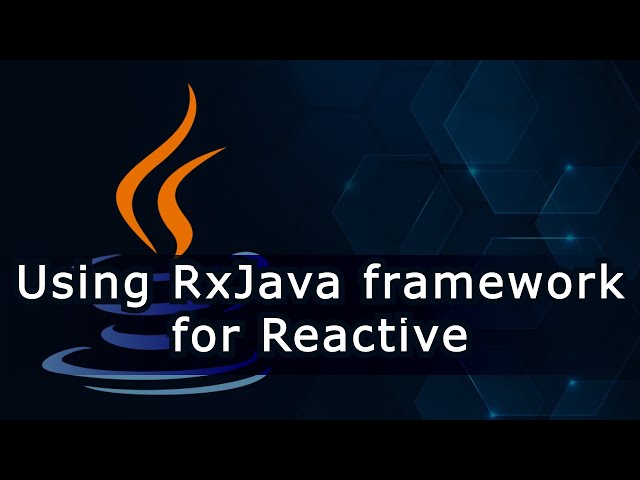 Using RxJava framework for Reactive Programming in Java