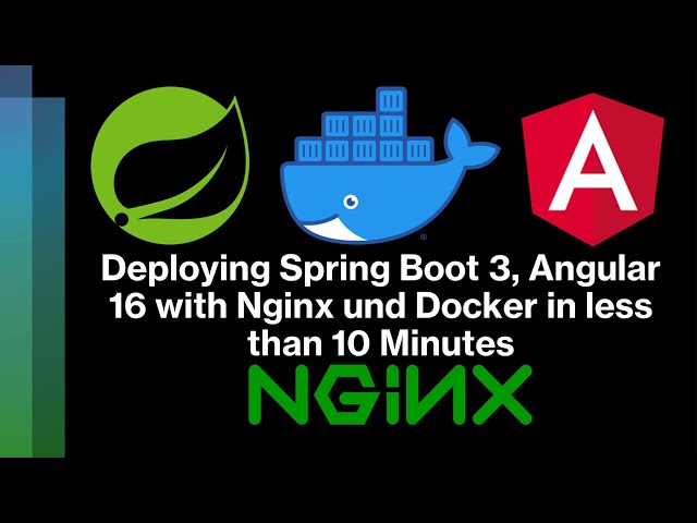 Deploying Spring Boot 3, Angular 16 with Nginx and Docker in less than 10 Minutes