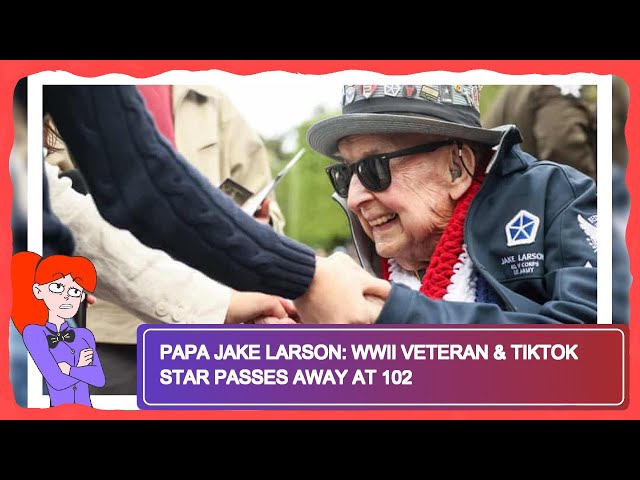 Papa Jake Larson: WWII Veteran & TikTok Star Passes Away at 102