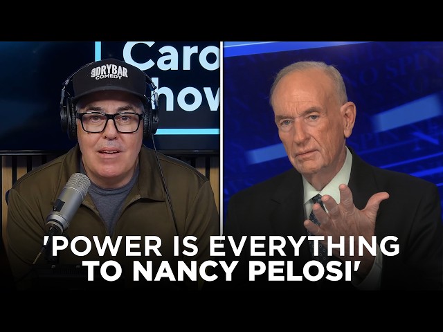 "Power is Everything to Her" — Adam Carolla & Bill O'Reilly on Nancy Pelosi
