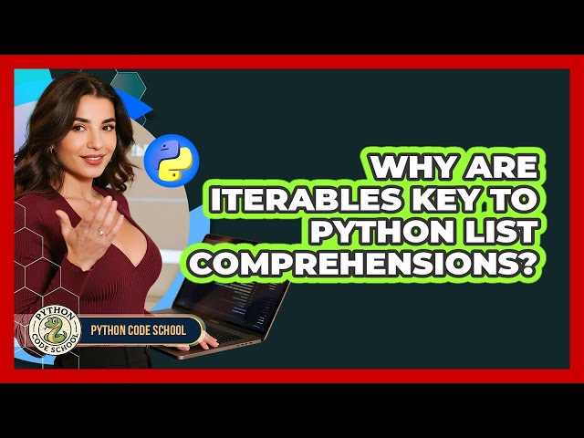 Why Are Iterables Key To Python List Comprehensions? - Python Code School
