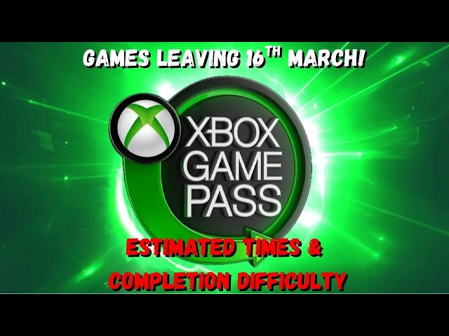 6 Game Pass Games LEAVING on March 16th! *Completion Times & Difficulty*