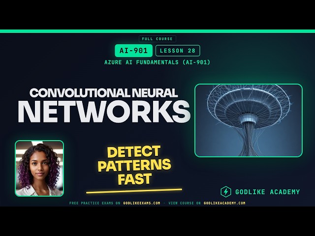 AI-901 Azure AI Fundamentals · Lesson 28: Master Convolutional Neural Networks for Images