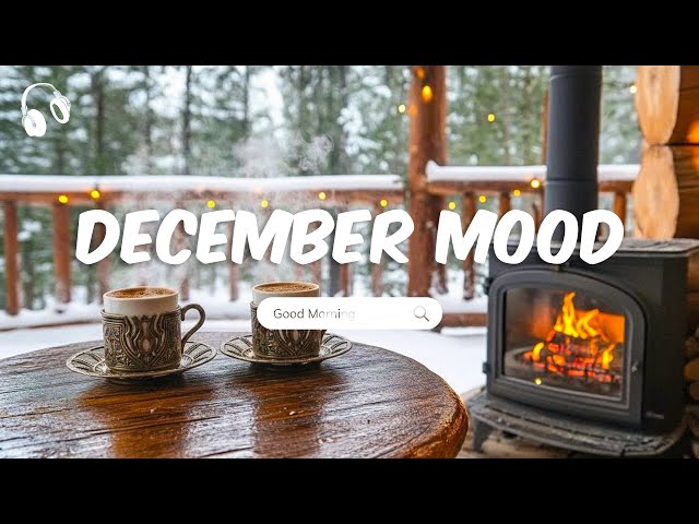 🔴 LIVE - December Mood 🌨️☃️ Chill Music Playlist ~ Start your day positively with me