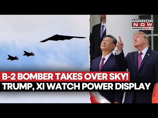 B2 Bombers Fly Over White House As Trump, Xi Watch Dramatic Military Flyover| WATCH Powerful Display
