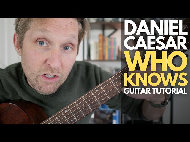 Who Knows by Daniel Caesar Guitar Tutorial - Guitar Lessons with Stuart!