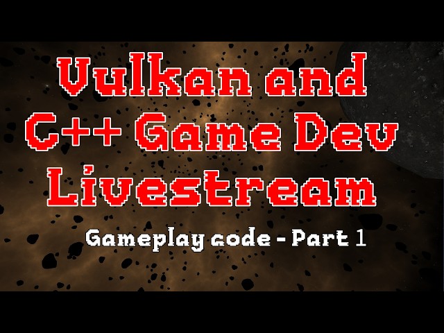 C++ and Vulkan Game Dev - Gameplay code - Part 1