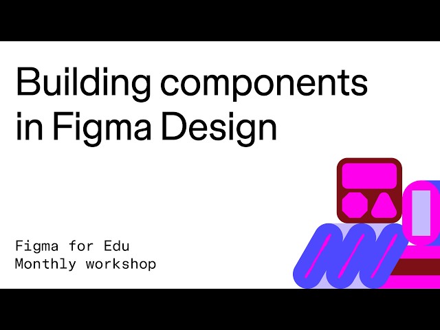 Figma for Edu: Building with components workshop