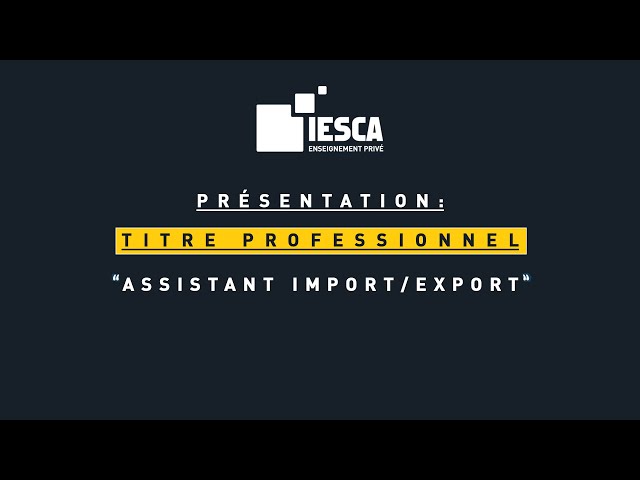 Présentation du Titre Professionnel "ASSISTANT IMPORT-EXPORT"