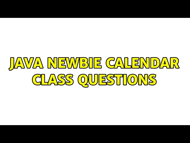 Java Newbie Calendar Class Questions (5 Solutions!!)