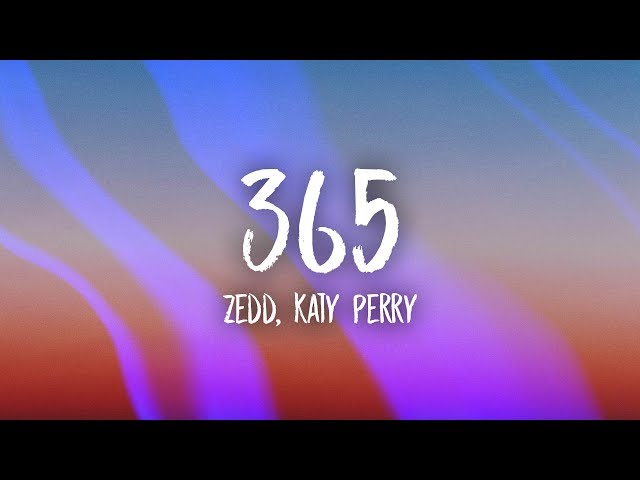 Zedd, Katy Perry - 365 (Lyrics)