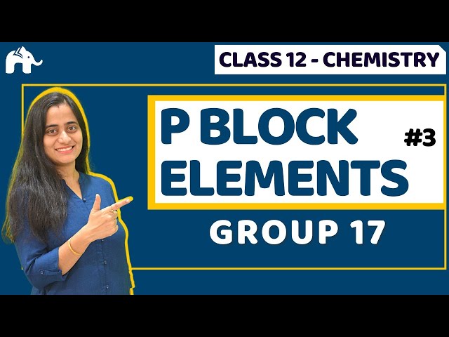 P Block Elements Class 12 | Group 17 | Halogens |CBSE NEET JEE