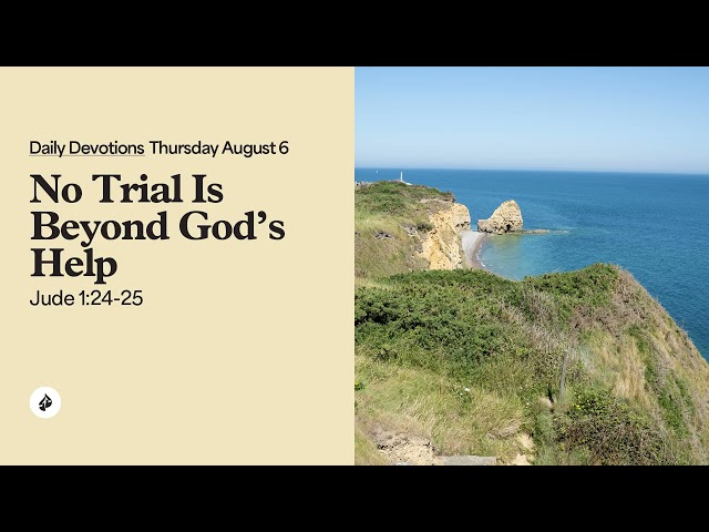 No Trial Is Beyond God’s Help - Daily Devotions