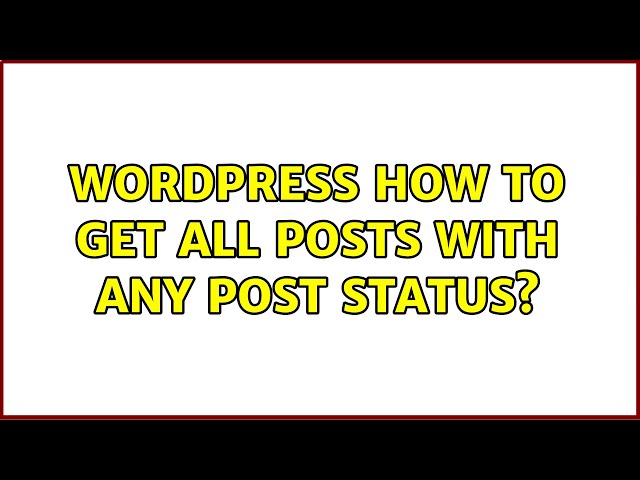 Wordpress: How to Get All Posts with any post status? (5 Solutions!!)