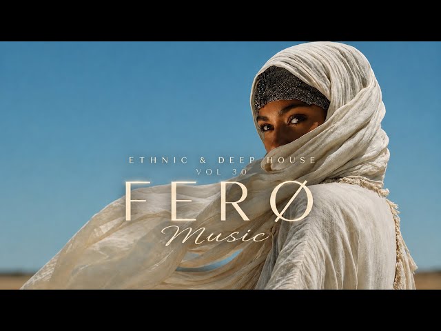 FERØ Music - Ethnic & Deep House Mix 2026 [Vol.30]