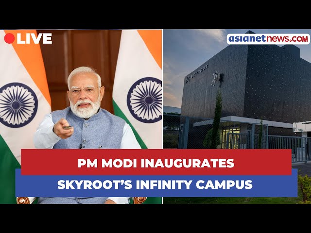 LIVE 🔴 PM Modi Inaugurates Skyroot’s Infinity Campus via Video Conferencing