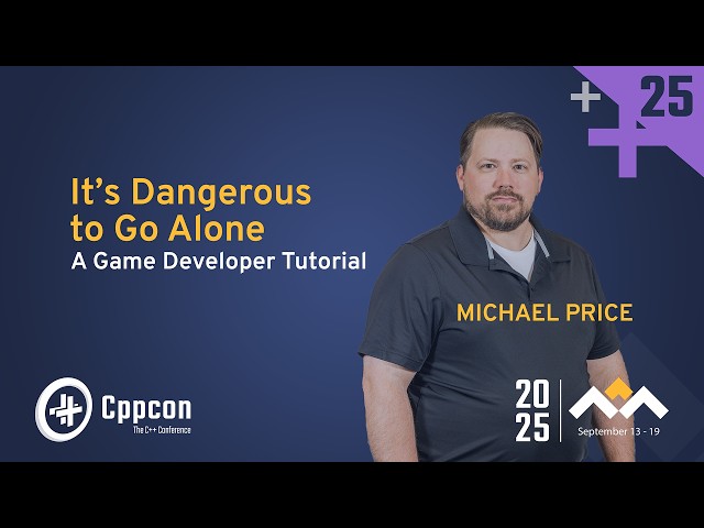 It’s Dangerous to Go Alone: A Game Developer Tutorial - Michael Price - CppCon 2025