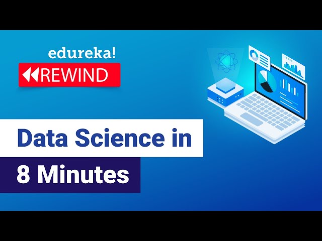 Data Science in 8 Minutes | Data Science for Beginners  | What is Data Science? | Edureka Rewind -1