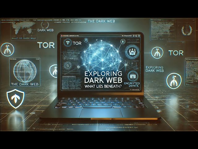 The Dark Web Unveiled: What Lies Beneath?