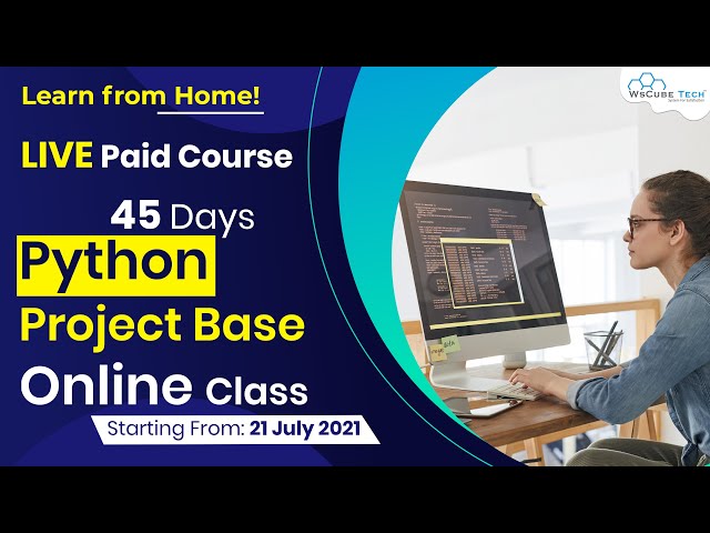 45 Days Python Project Base Online Course - Starting 21st July 2021 | WsCube Tech