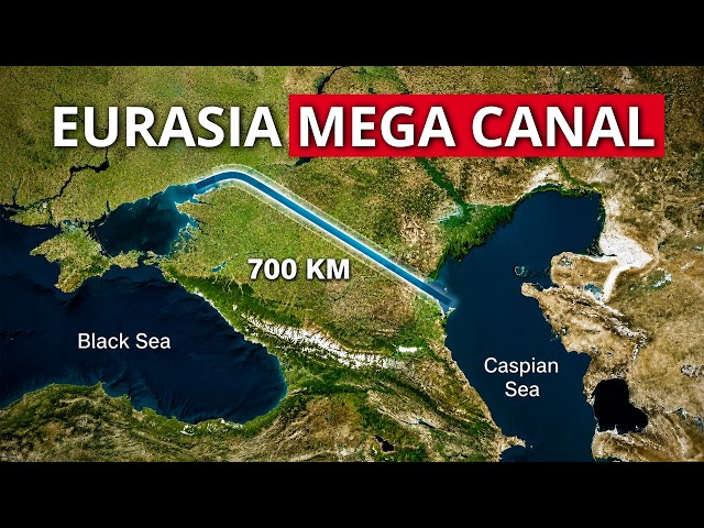 Russia's $6 Billion Mega Canal That Will Connect Europe and Asia