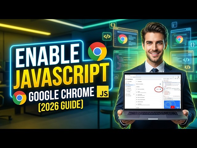How to Enable JavaScript on Google Chrome [2026 Full Guide]
