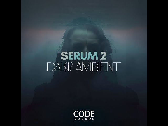 Code Sounds - Serum 2 Dark Ambient (Serum 2 Presets)