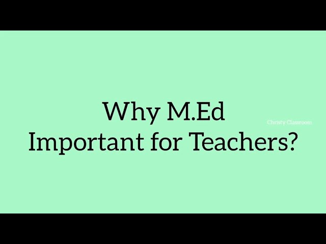 Why M.Ed Degree Important for Teachers?