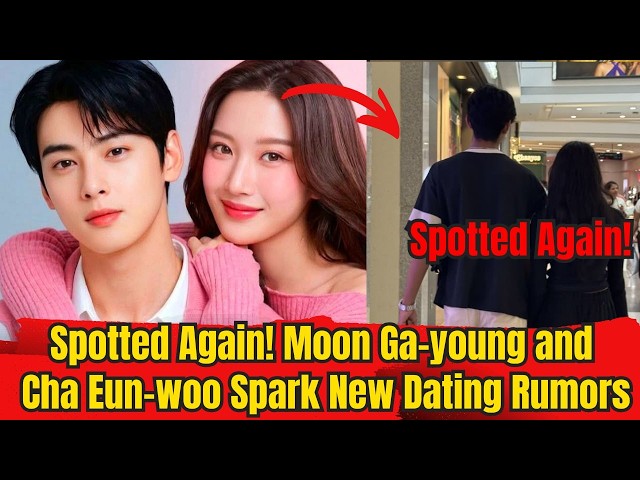 Spotted Again!  Moon Ga-young and Cha Eun-woo Spark New Dating Rumors