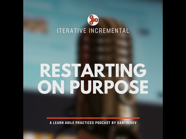 Iterative Incremental - Restarting on purpose