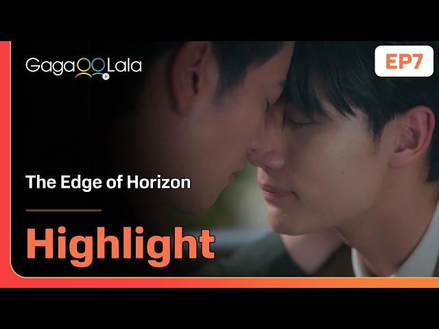 They are truly in love with each other... in BL "The Edge of Horizon" EP7 on GagaOOLala!