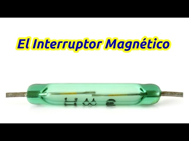 Que es y como se conecta un Interruptor o Relevador Magnético (Reed Switch)