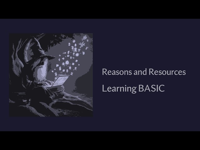 Reasons and Resources - Learning The BASIC Programming Language