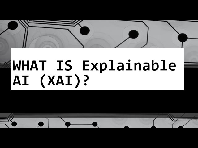 WHAT IS Explainable AI (XAI)?