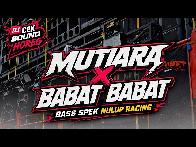 DJ SOUND CHECK HOREG • MUTIARA X BABAT BABAT • DEEP, TIGHT & PUNCHY BASS
